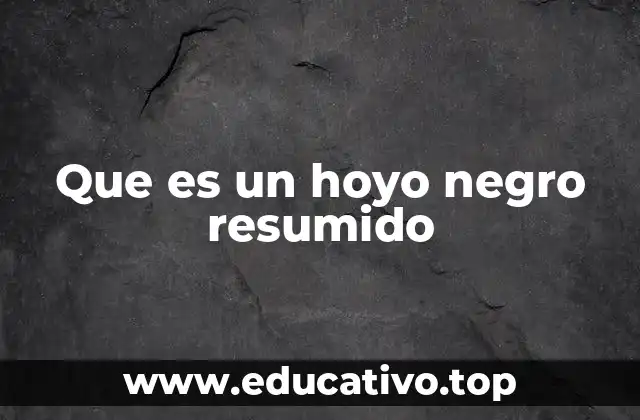 Que es un hoyo negro resumido