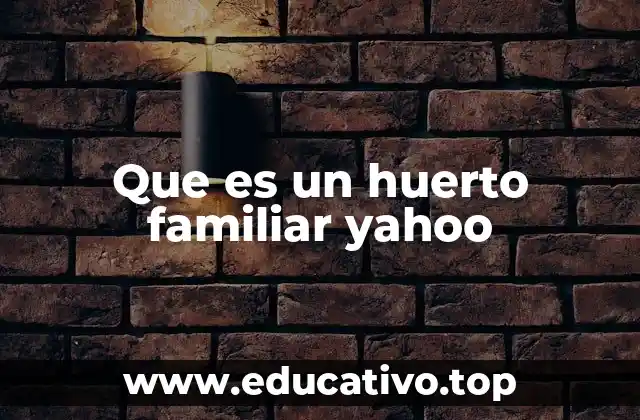 Que es un huerto familiar yahoo