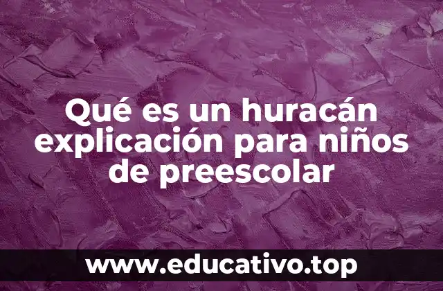 Qué es un huracán explicación para niños de preescolar