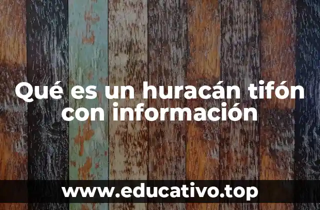 Qué es un huracán tifón con información