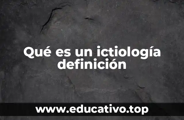 Qué es un ictiología definición