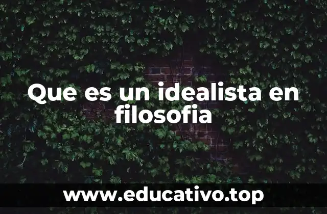 Que es un idealista en filosofia