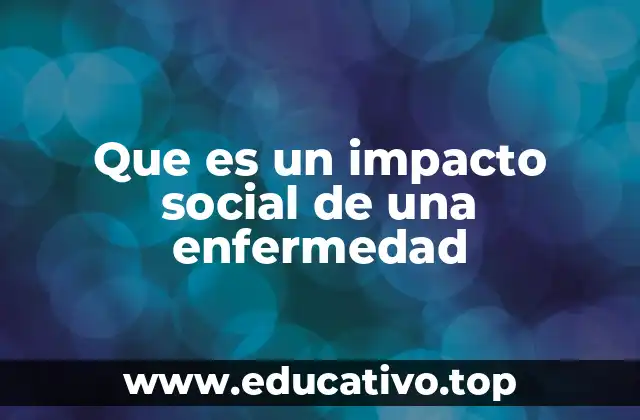 Que es un impacto social de una enfermedad