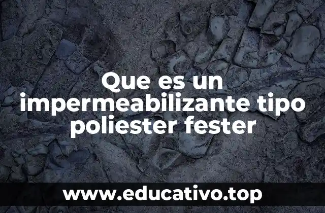 Que es un impermeabilizante tipo poliester fester