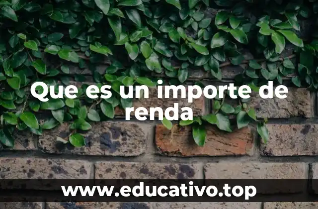 Que es un importe de renda