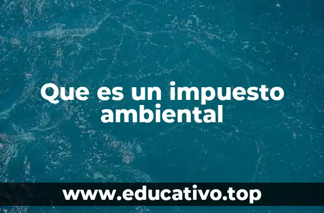 Que es un impuesto ambiental
