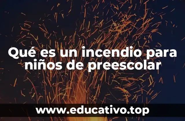 Qué es un incendio para niños de preescolar