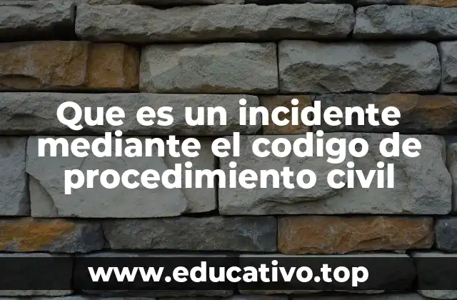 Que es un incidente mediante el codigo de procedimiento civil