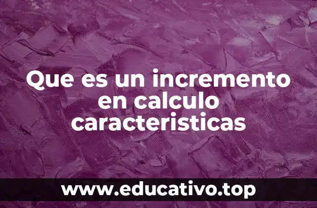 Que es un incremento en calculo caracteristicas