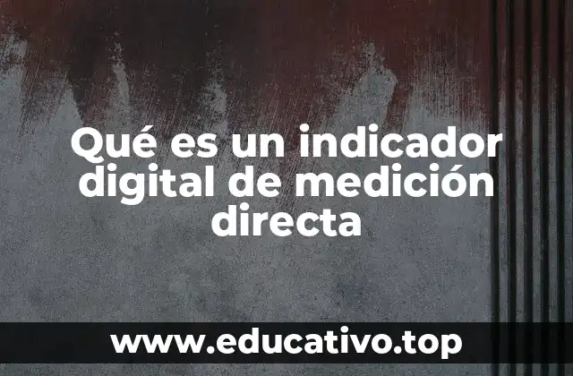 Qué es un indicador digital de medición directa