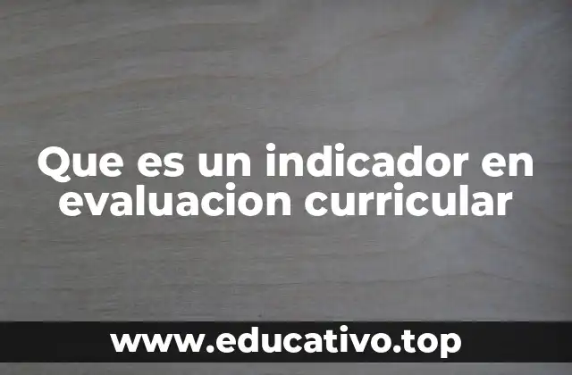 Que es un indicador en evaluacion curricular