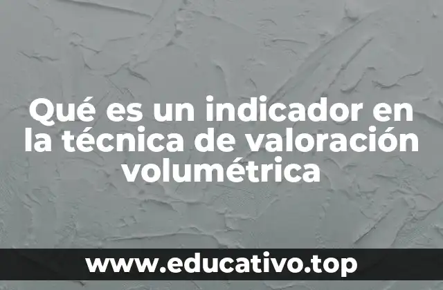 Qué es un indicador en la técnica de valoración volumétrica