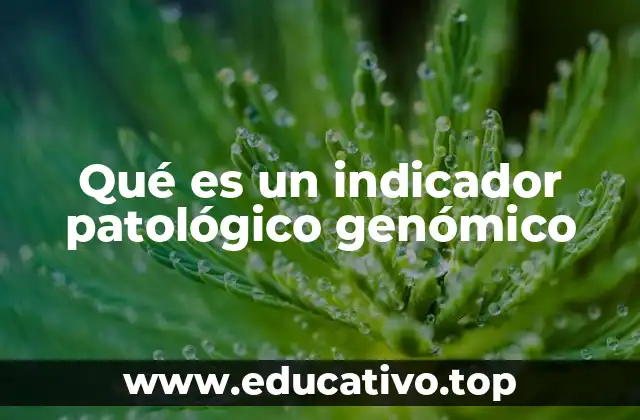 Qué es un indicador patológico genómico