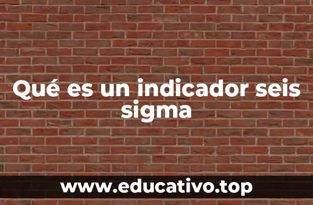 Qué es un indicador seis sigma