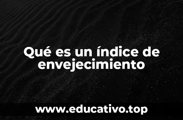 Qué es un índice de envejecimiento