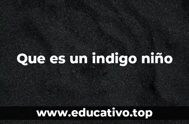 Que es un indigo niño
