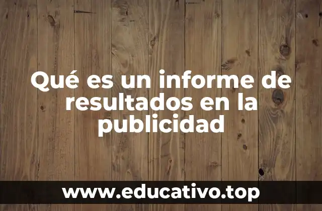 Qué es un informe de resultados en la publicidad