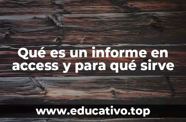 Qué es un informe en access y para qué sirve