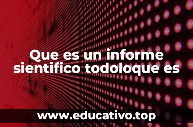 Que es un informe sientifico todoloque es