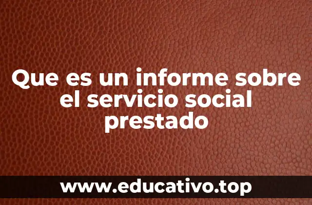Que es un informe sobre el servicio social prestado