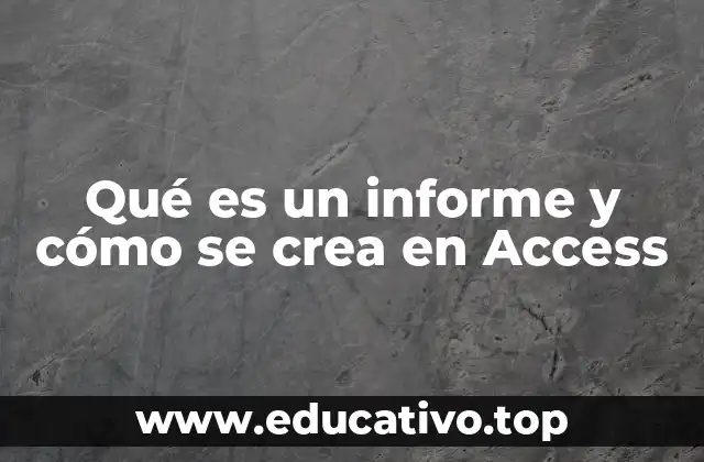 Qué es un informe y cómo se crea en Access