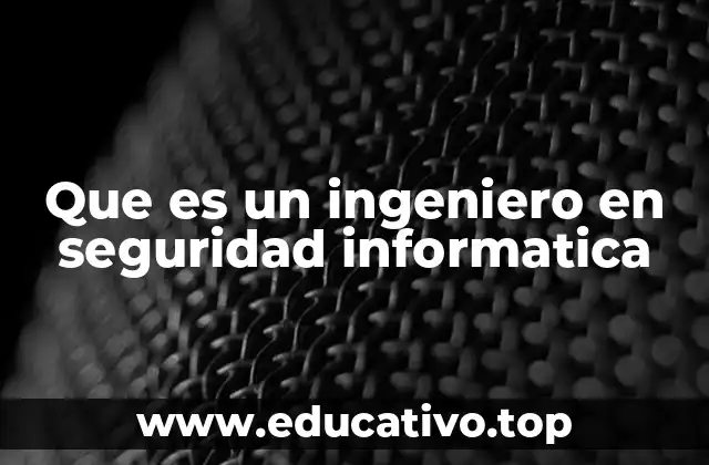 Que es un ingeniero en seguridad informatica