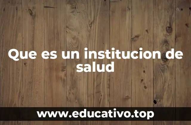 Que es un institucion de salud