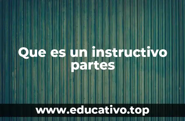 Que es un instructivo partes