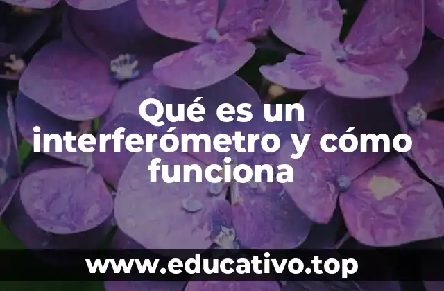 Qué es un interferómetro y cómo funciona