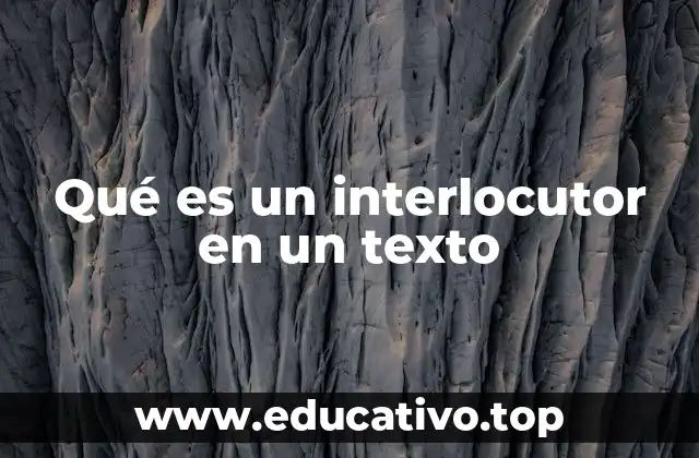 Qué es un interlocutor en un texto