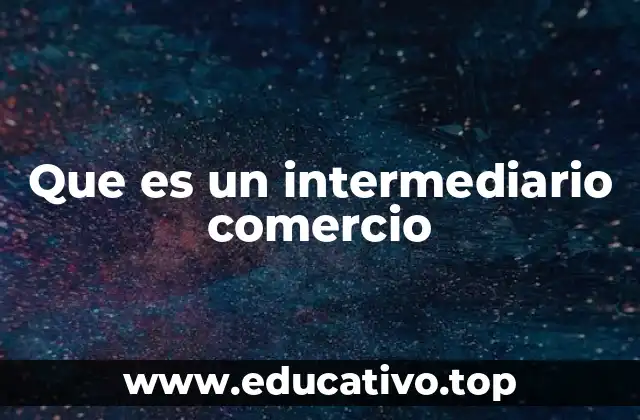 Que es un intermediario comercio