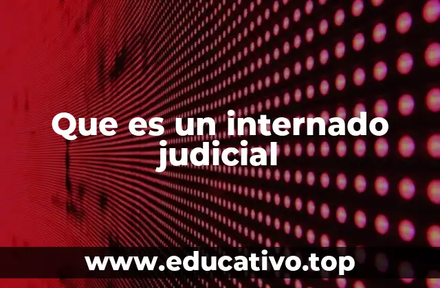 Que es un internado judicial