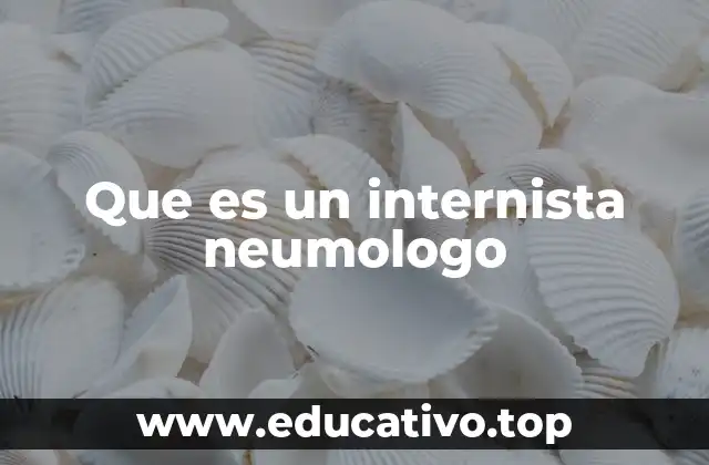 Que es un internista neumologo