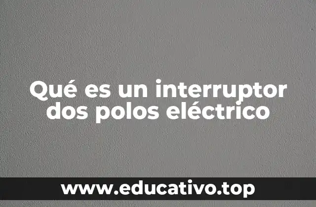 Qué es un interruptor dos polos eléctrico