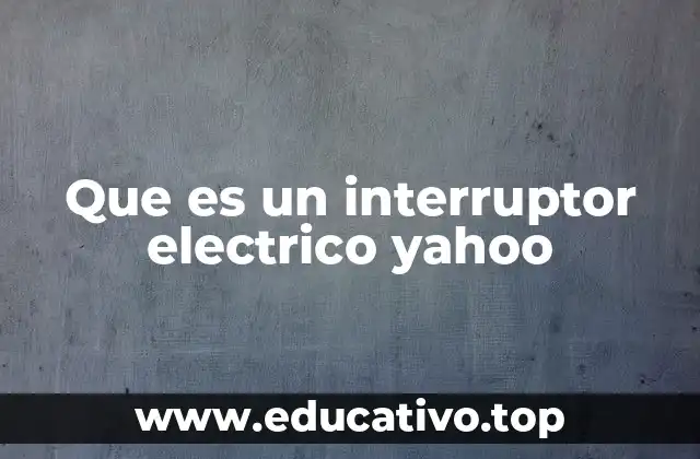 Que es un interruptor electrico yahoo