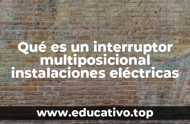 Qué es un interruptor multiposicional instalaciones eléctricas