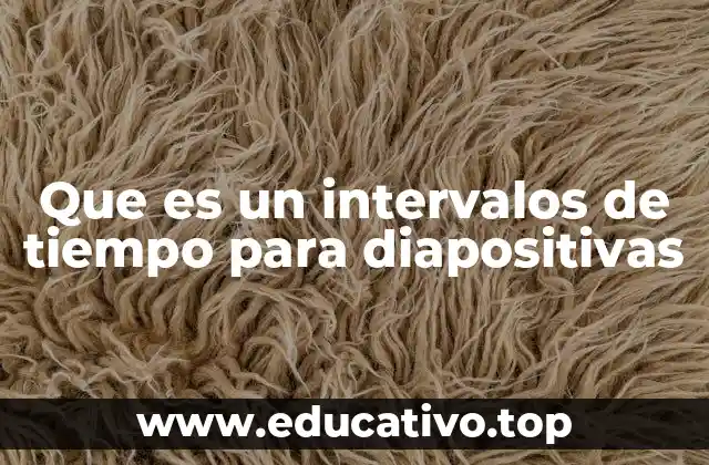 Que es un intervalos de tiempo para diapositivas