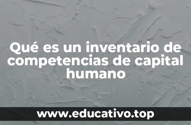 Qué es un inventario de competencias de capital humano