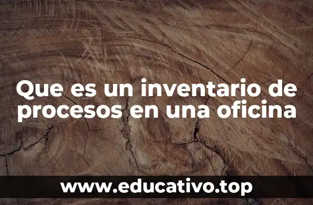 Que es un inventario de procesos en una oficina