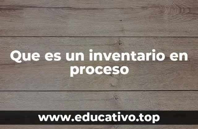 Que es un inventario en proceso