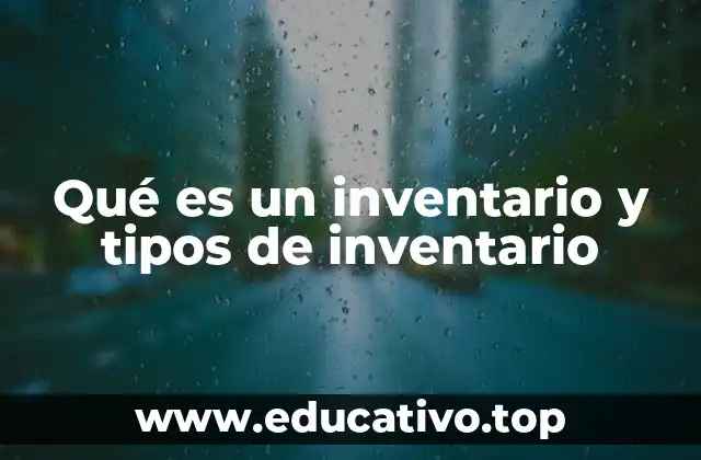 Qué es un inventario y tipos de inventario