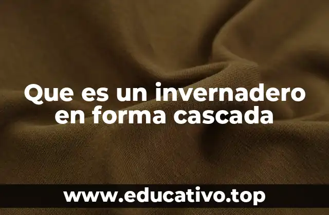 Que es un invernadero en forma cascada