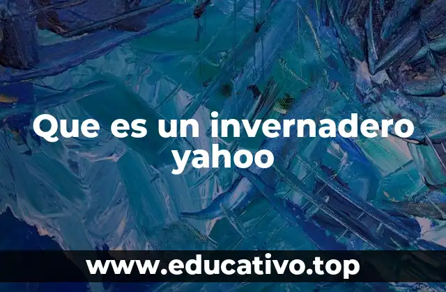 Que es un invernadero yahoo