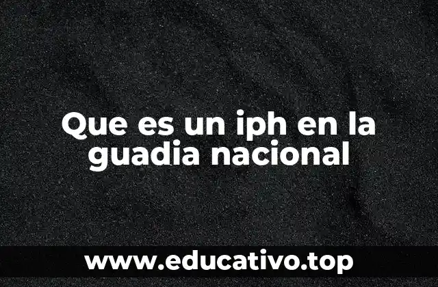 Que es un iph en la guadia nacional