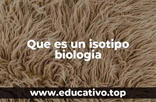 Que es un isotipo biologia