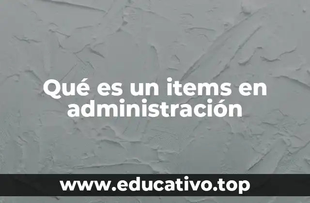 Qué es un items en administración