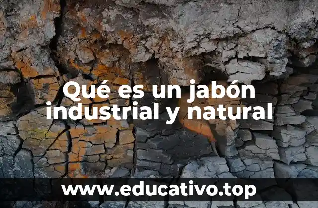 Qué es un jabón industrial y natural