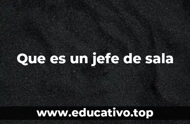 Que es un jefe de sala