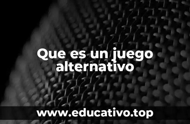 Que es un juego alternativo