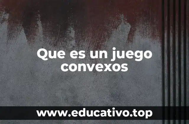 Que es un juego convexos